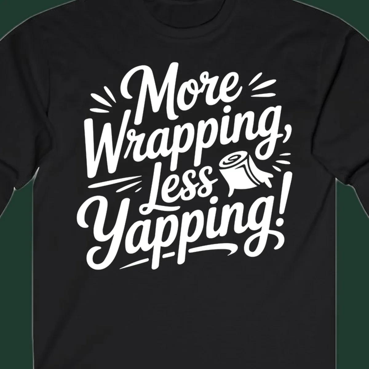 More Wrapping, Less Yapping! typography design with a roll of wrapping paper illustration.