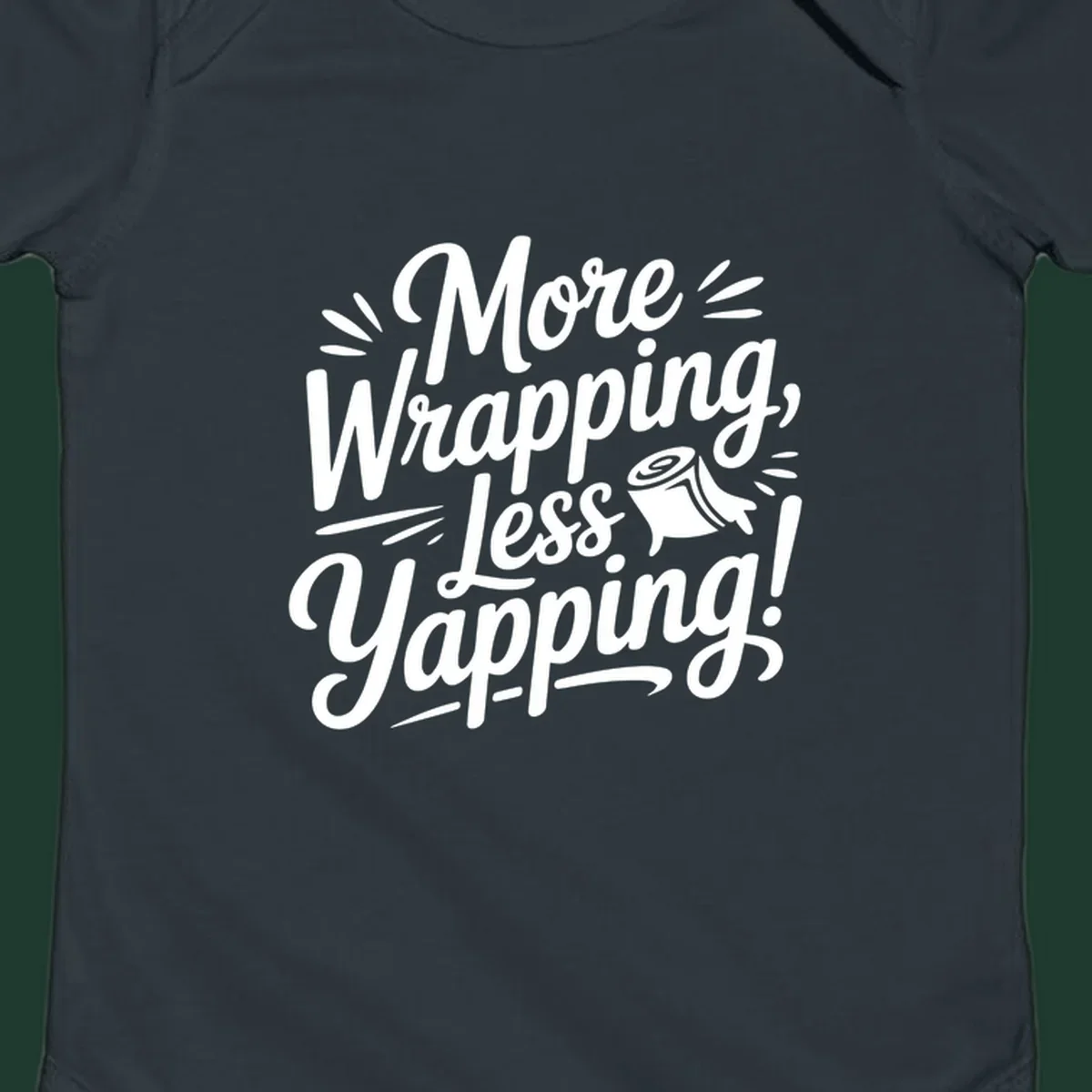 More Wrapping, Less Yapping! typography design with a roll of wrapping paper illustration.
