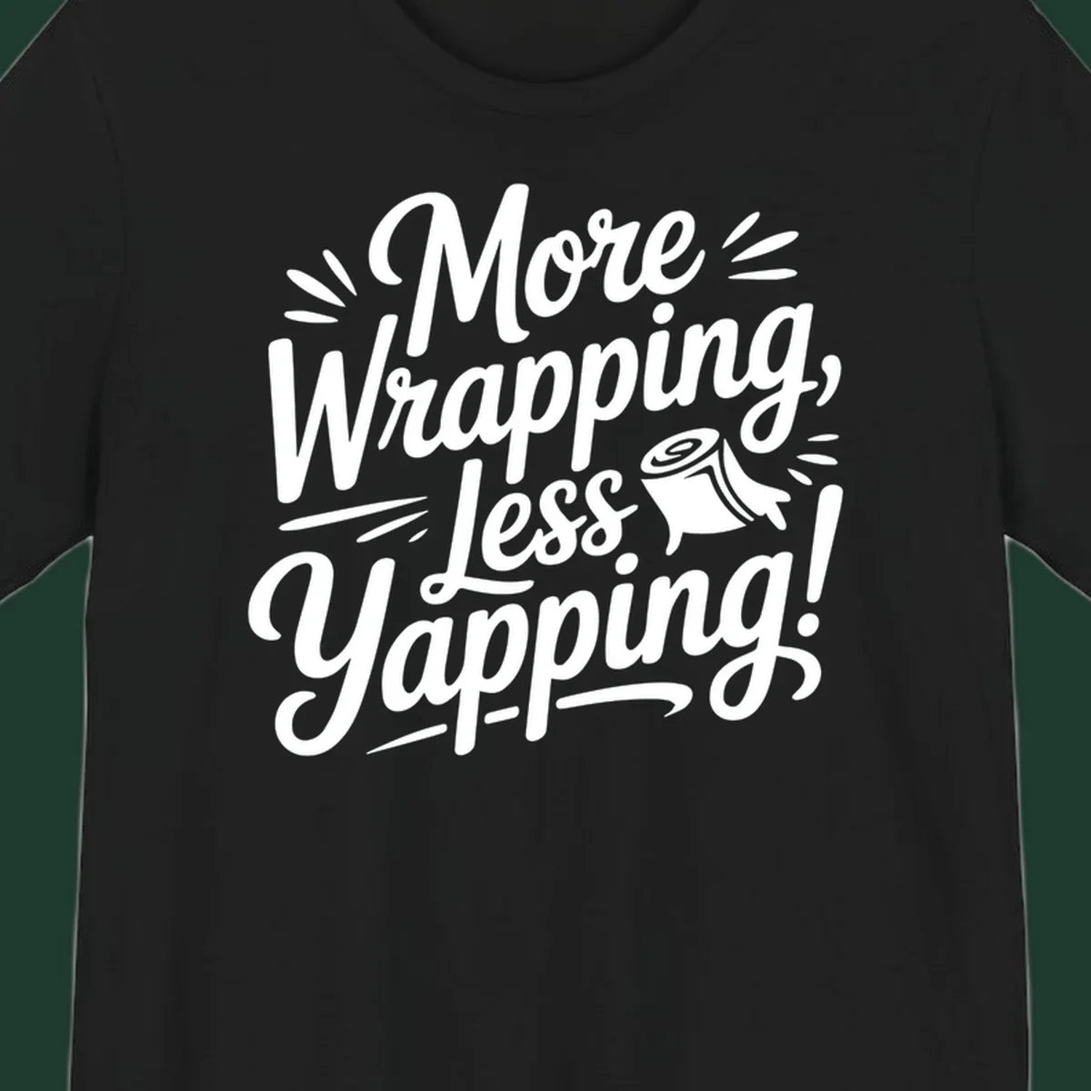 More Wrapping, Less Yapping! typography design with a roll of wrapping paper illustration.