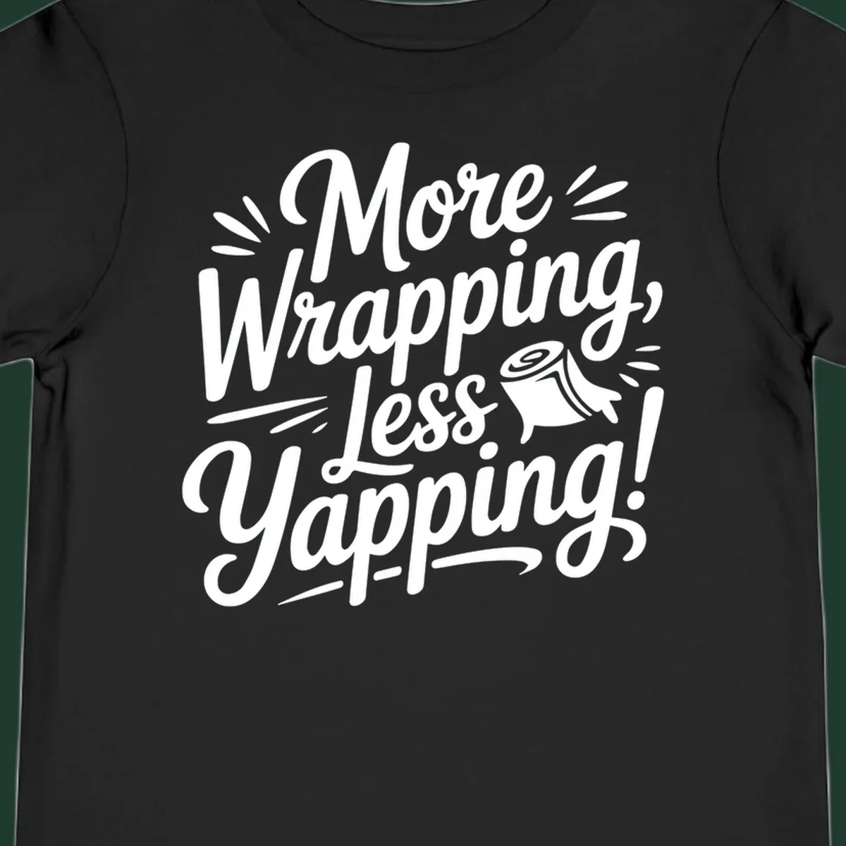 More Wrapping, Less Yapping! typography design with a roll of wrapping paper illustration.