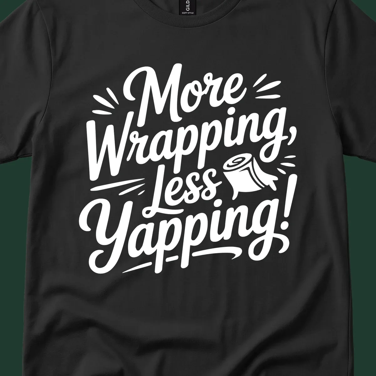 More Wrapping, Less Yapping! typography design with a roll of wrapping paper illustration.