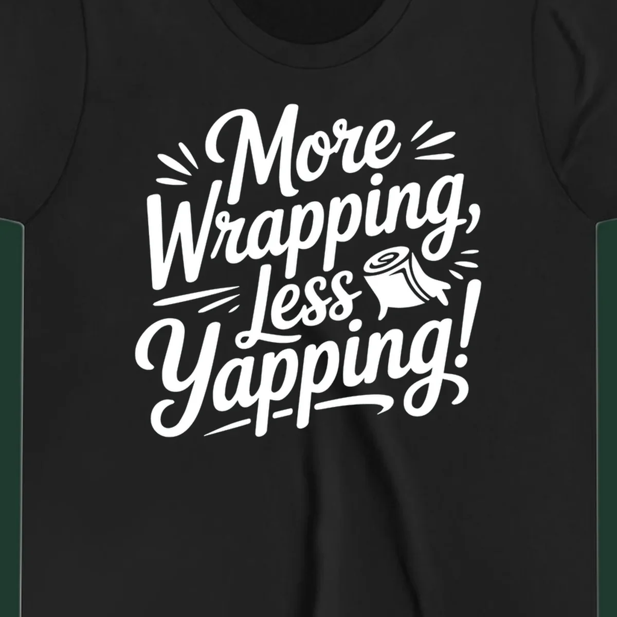 More Wrapping, Less Yapping! typography design with a roll of wrapping paper illustration.