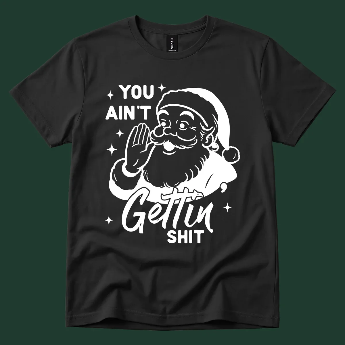 Santa Claus illustration with text 'YOU AIN'T Gettin SHIT' in a vintage style.