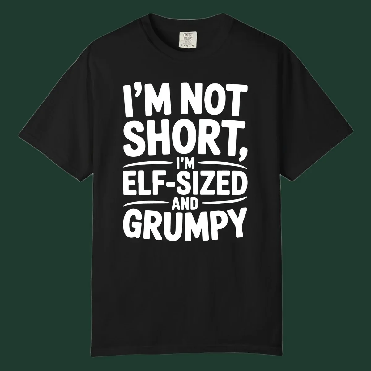 Text design reading I'M NOT SHORT, I'M ELF-SIZED AND GRUMPY in bold white lettering.