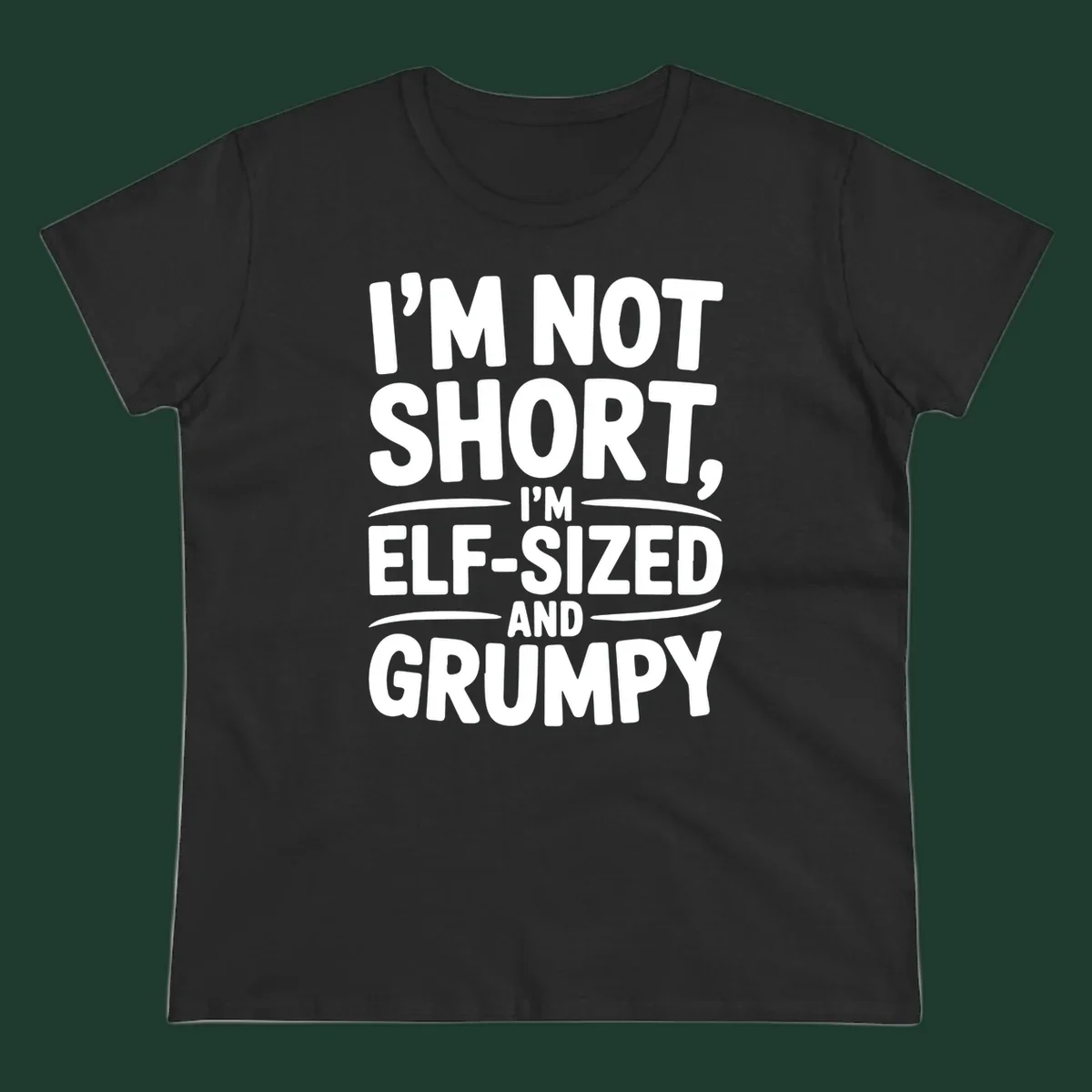 Text design reading I'M NOT SHORT, I'M ELF-SIZED AND GRUMPY in bold white lettering.