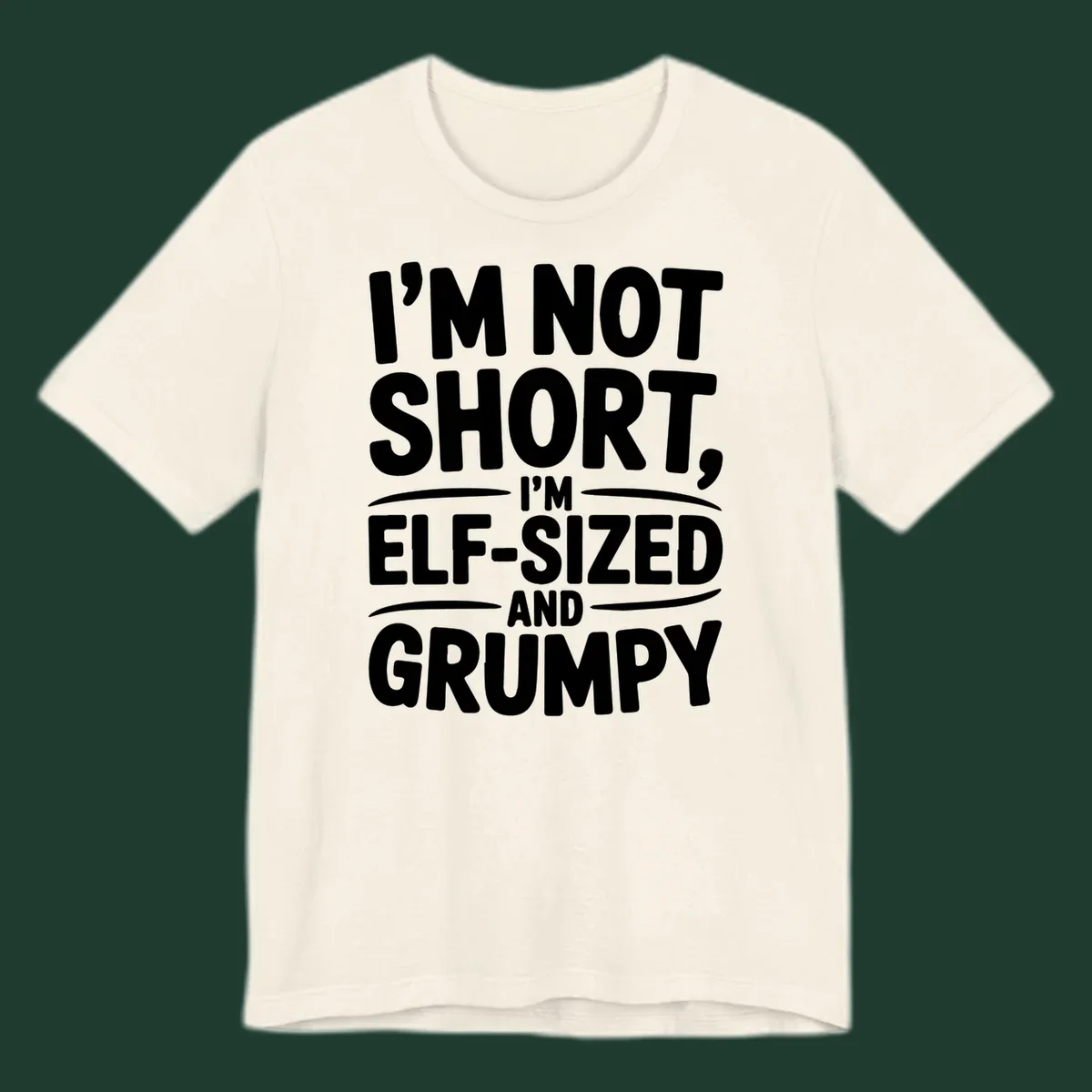 Text design reading I'M NOT SHORT, I'M ELF-SIZED AND GRUMPY in bold white lettering.