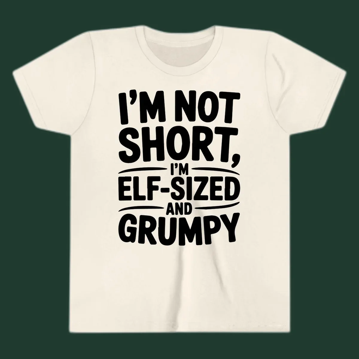 Text design reading I'M NOT SHORT, I'M ELF-SIZED AND GRUMPY in bold white lettering.