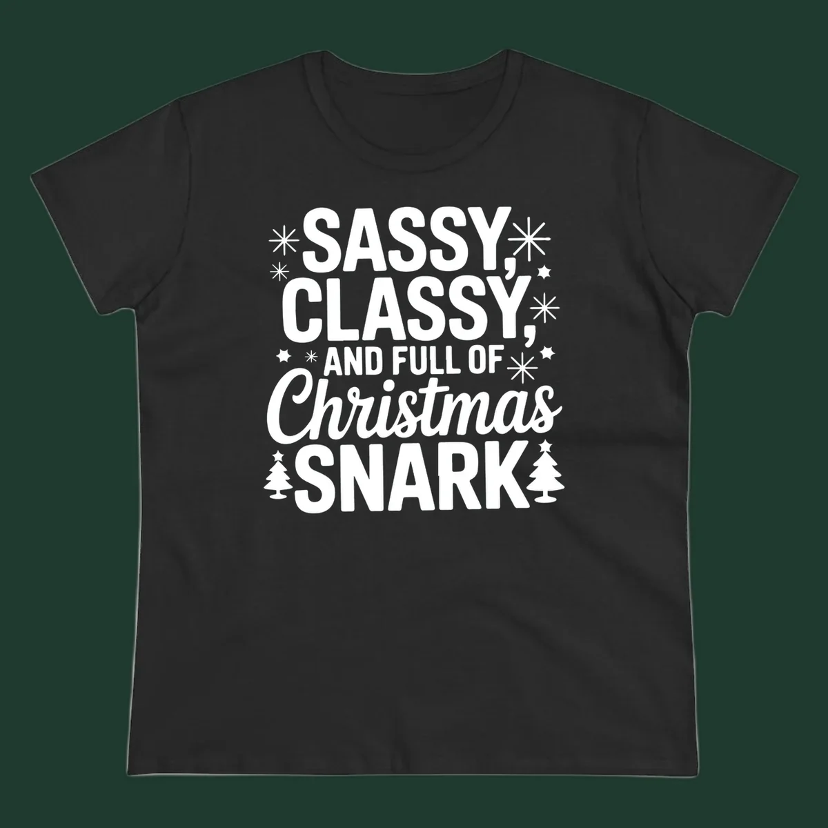 Sassy Classy Christmas Snark typography with snowflakes and trees.