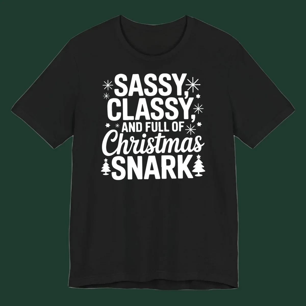 Sassy Classy Christmas Snark typography with snowflakes and trees.