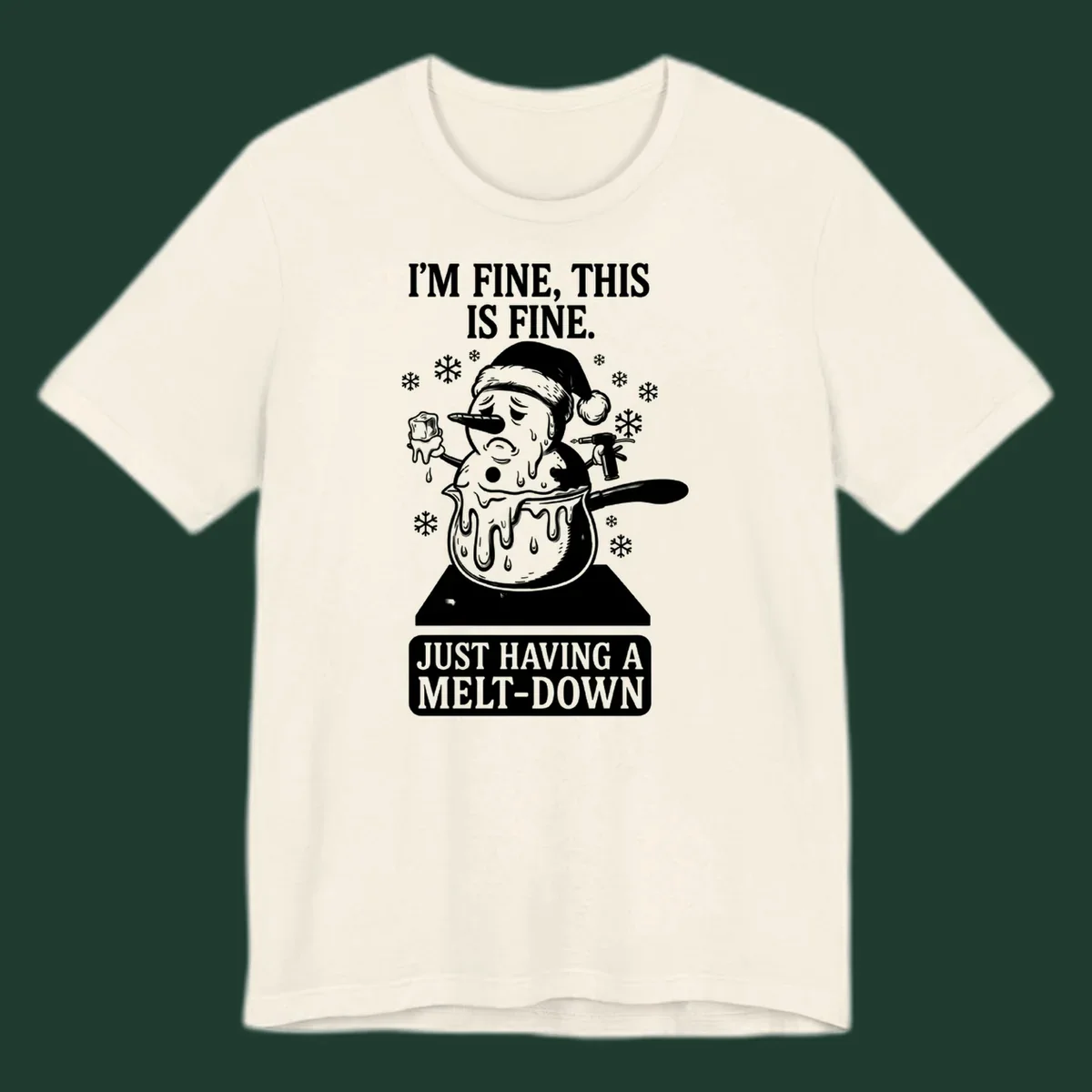Melting snowman in a pot with text 'I'M FINE, THIS IS FINE. JUST HAVING A MELT-DOWN.'