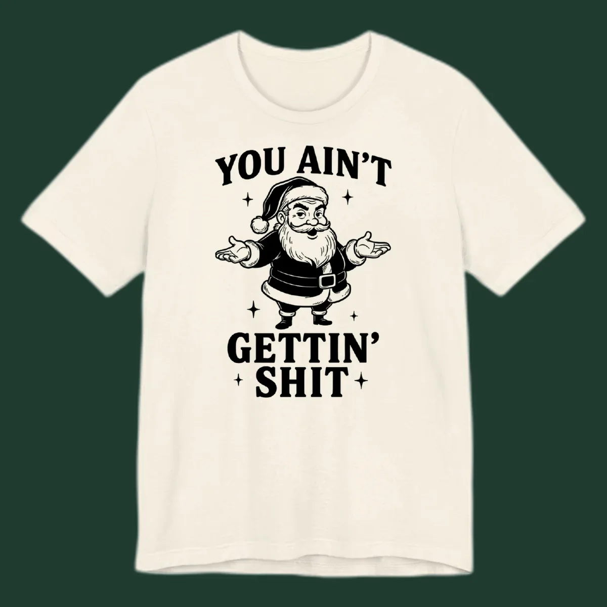Santa Claus illustration with text YOU AIN'T GETTIN' SHIT, black and white graphic.