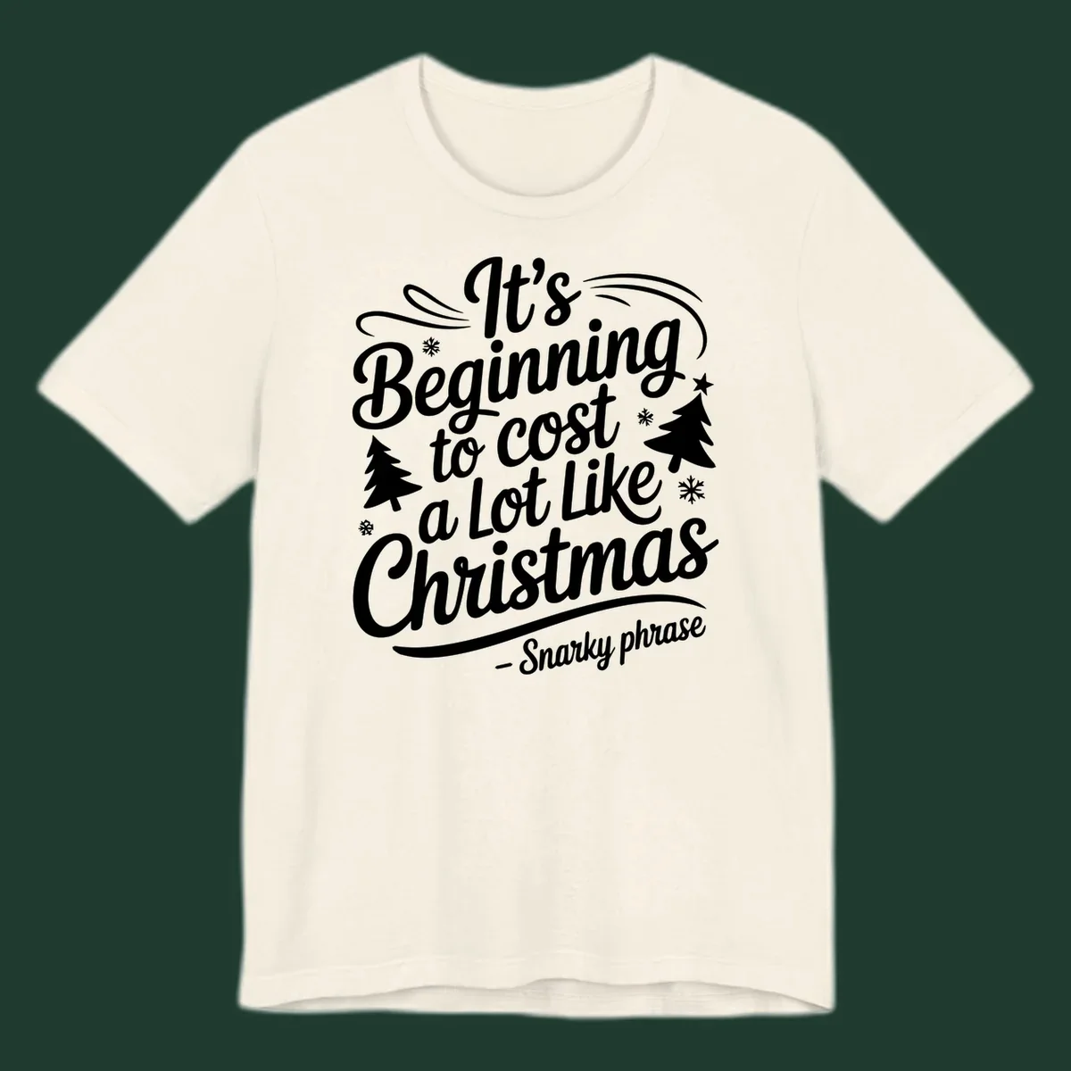 Typography design with the phrase It's Beginning to Cost A Lot Like Christmas, featuring decorative snowflakes and trees.