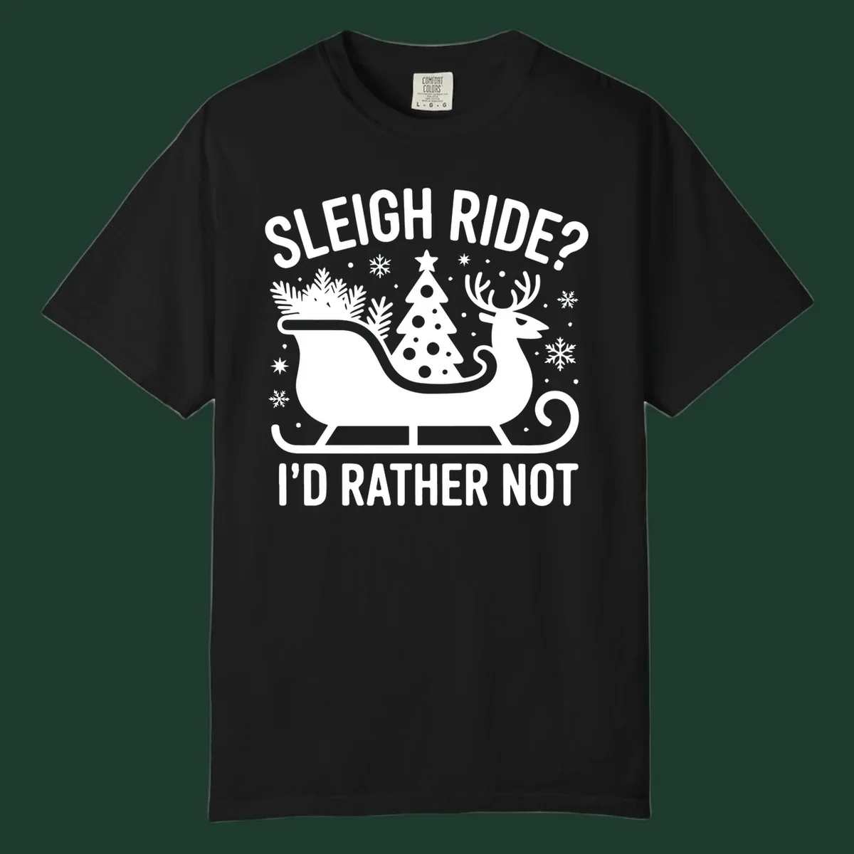 Sleigh ride I'd rather not graphic with text, reindeer, sleigh, and Christmas tree.