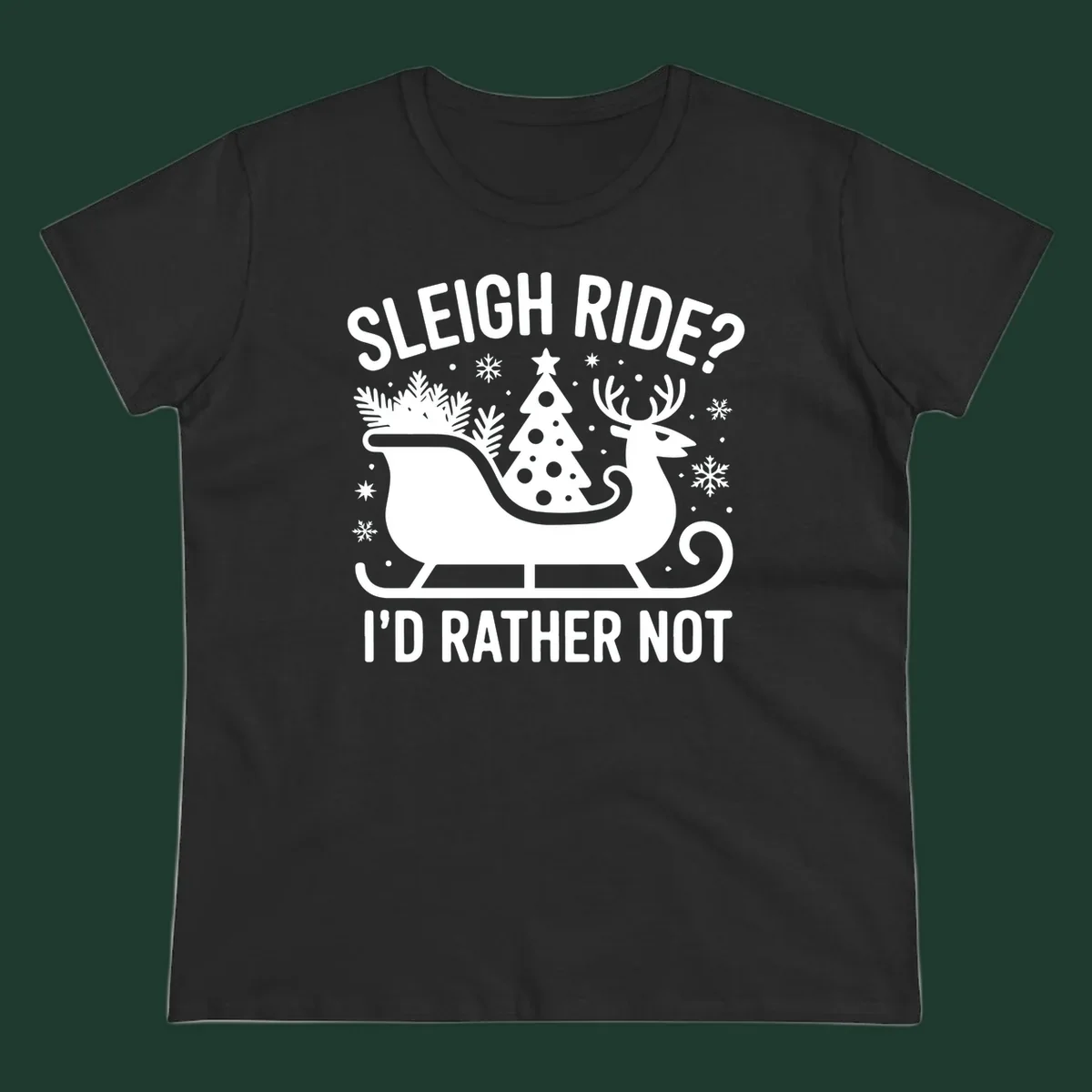 Sleigh ride I'd rather not graphic with text, reindeer, sleigh, and Christmas tree.