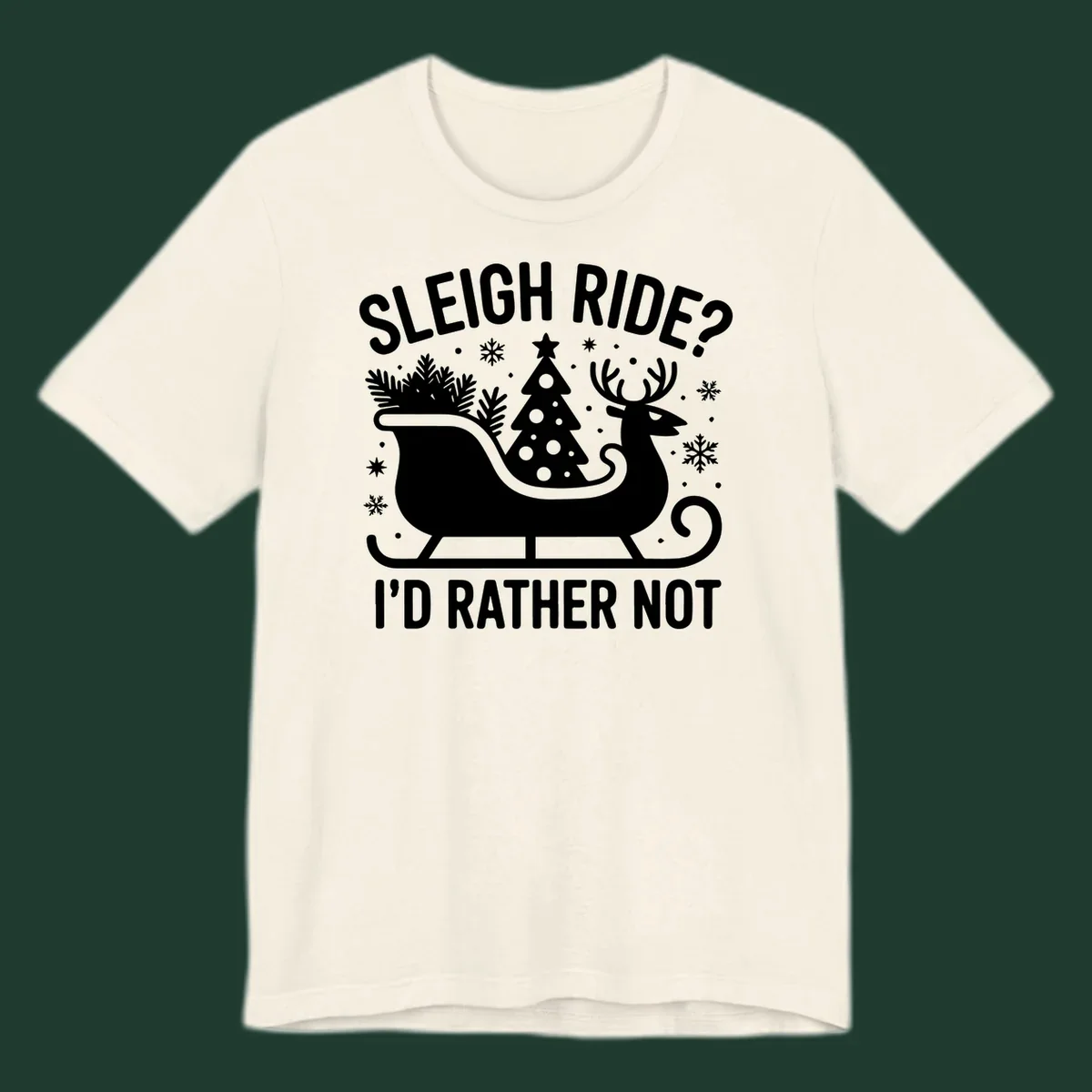 Sleigh ride I'd rather not graphic with text, reindeer, sleigh, and Christmas tree.