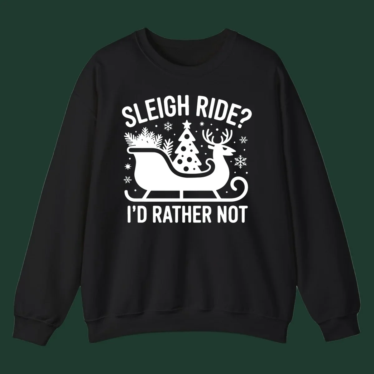 Sleigh ride I'd rather not graphic with text, reindeer, sleigh, and Christmas tree.