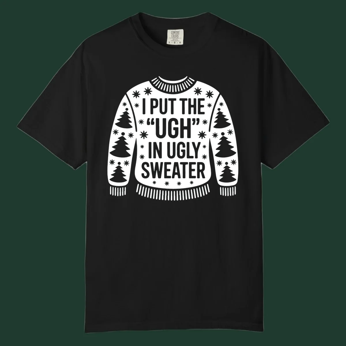 Black and white text design "I PUT THE "UGH" IN UGLY SWEATER" with Christmas tree and star graphics.