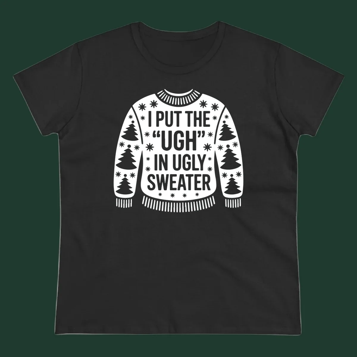 Black and white text design "I PUT THE "UGH" IN UGLY SWEATER" with Christmas tree and star graphics.