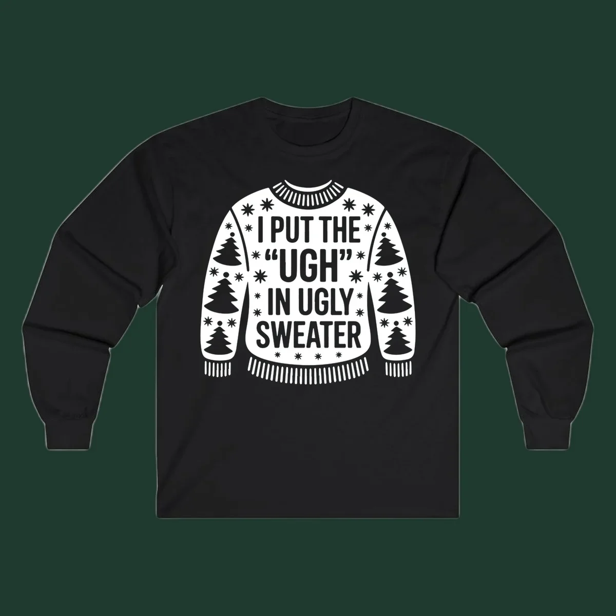 Black and white text design "I PUT THE "UGH" IN UGLY SWEATER" with Christmas tree and star graphics.