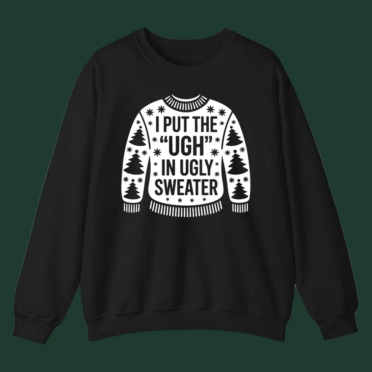 Black and white text design "I PUT THE "UGH" IN UGLY SWEATER" with Christmas tree and star graphics.