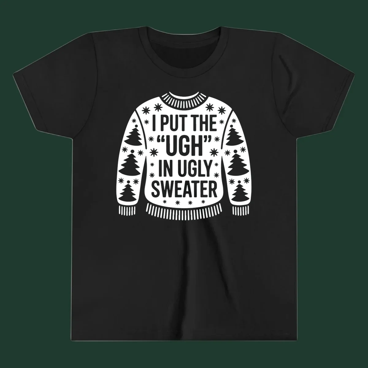 Black and white text design "I PUT THE "UGH" IN UGLY SWEATER" with Christmas tree and star graphics.