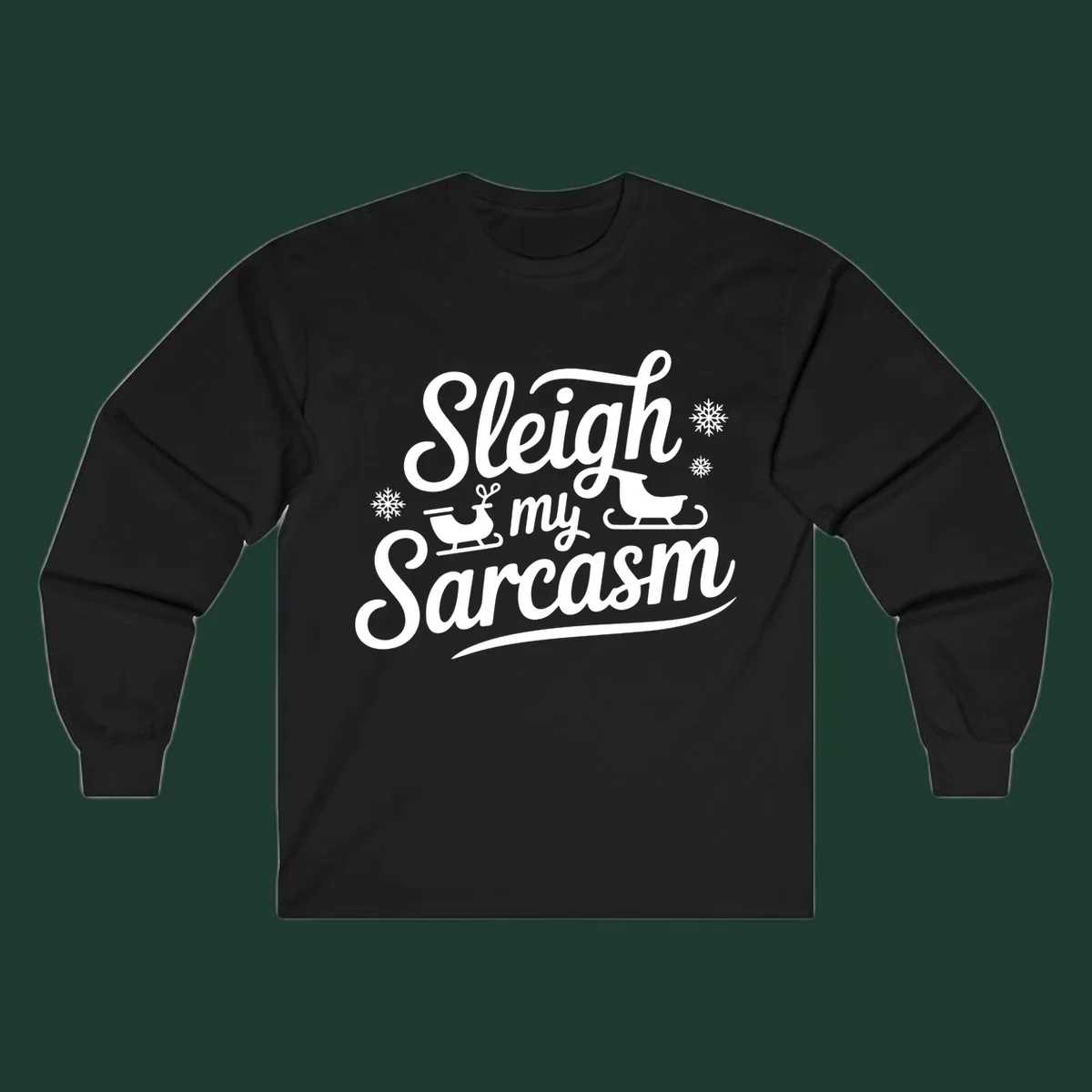Sleigh my Sarcasm typography with sleighs and snowflakes graphic.