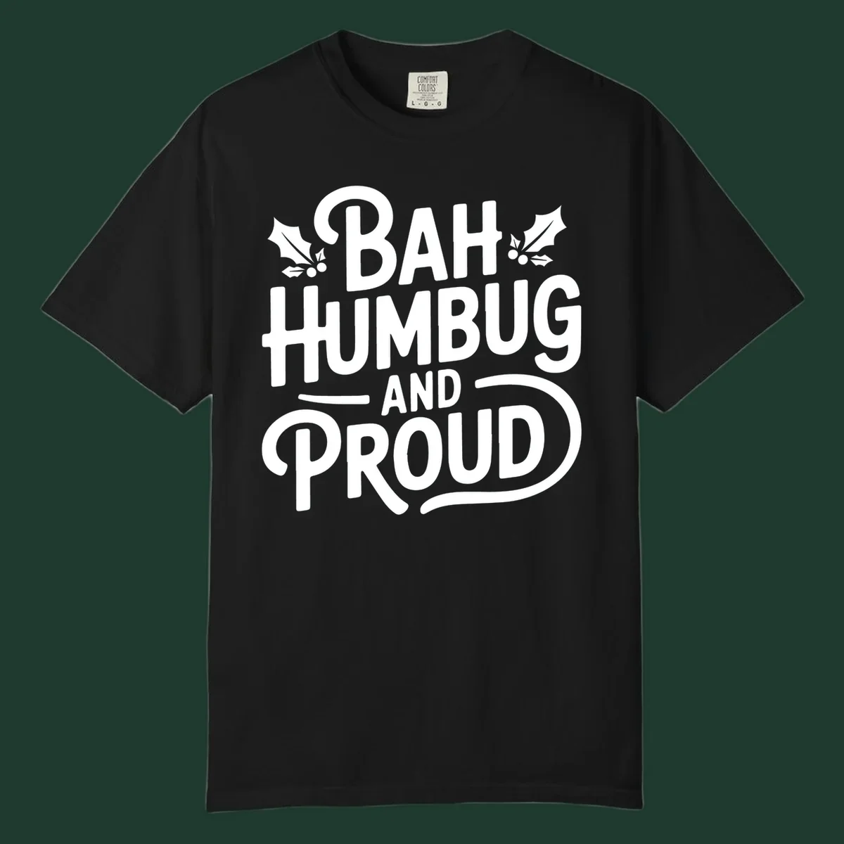 Bah humbug and proud typography design with holly leaves.