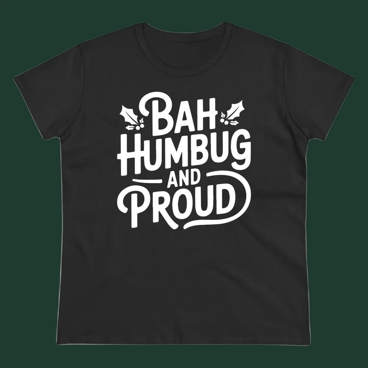 Bah humbug and proud typography design with holly leaves.