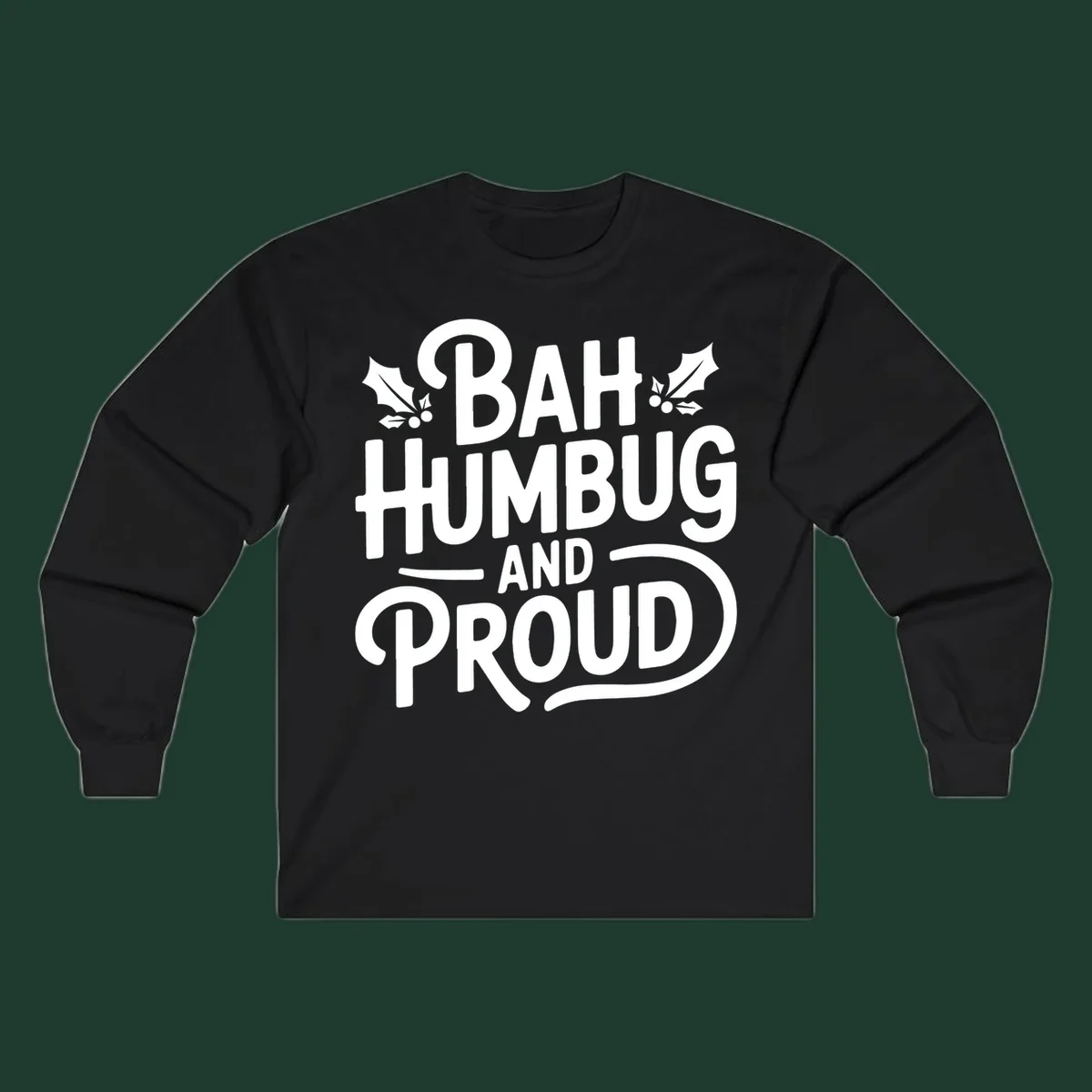 Bah humbug and proud typography design with holly leaves.