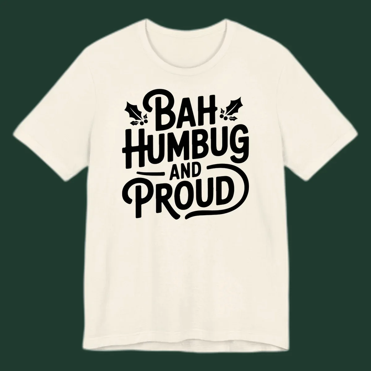 Bah humbug and proud typography design with holly leaves.