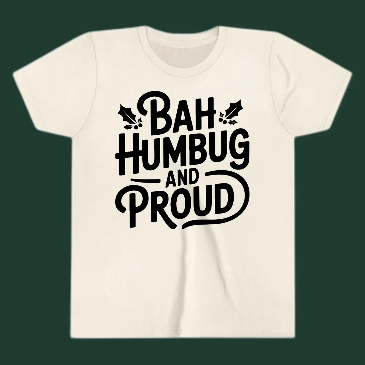 Bah humbug and proud typography design with holly leaves.