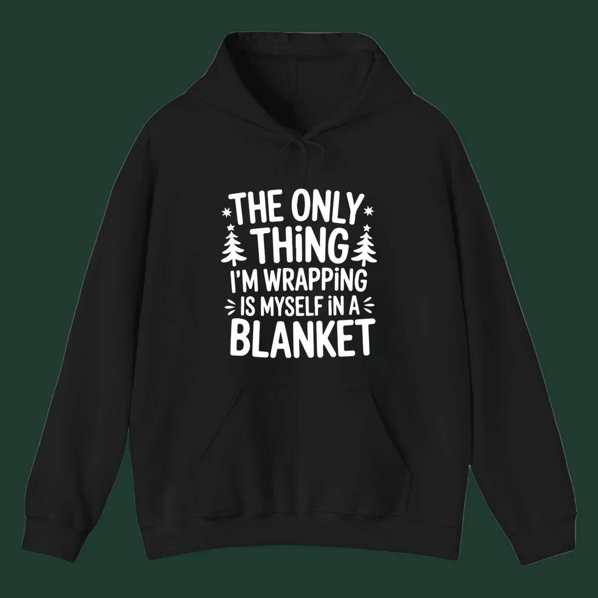 The Only Thing I'm Wrapping Is Myself In A Blanket text design with stars and Christmas trees.