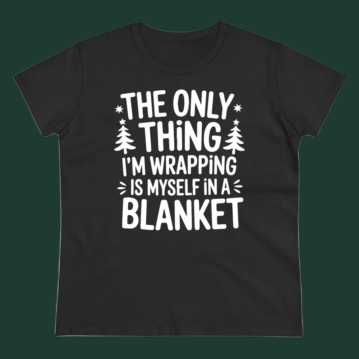 The Only Thing I'm Wrapping Is Myself In A Blanket text design with stars and Christmas trees.