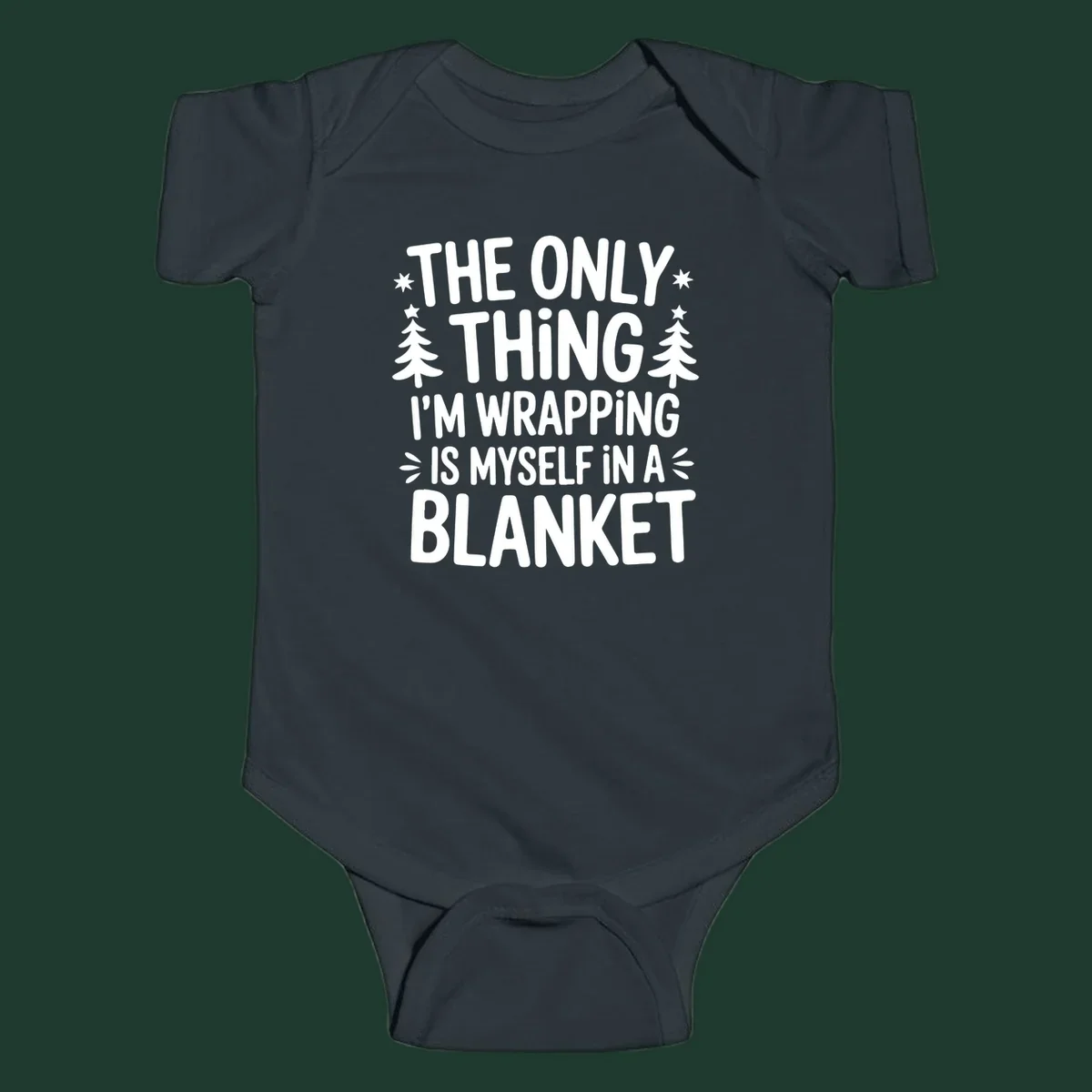The Only Thing I'm Wrapping Is Myself In A Blanket text design with stars and Christmas trees.