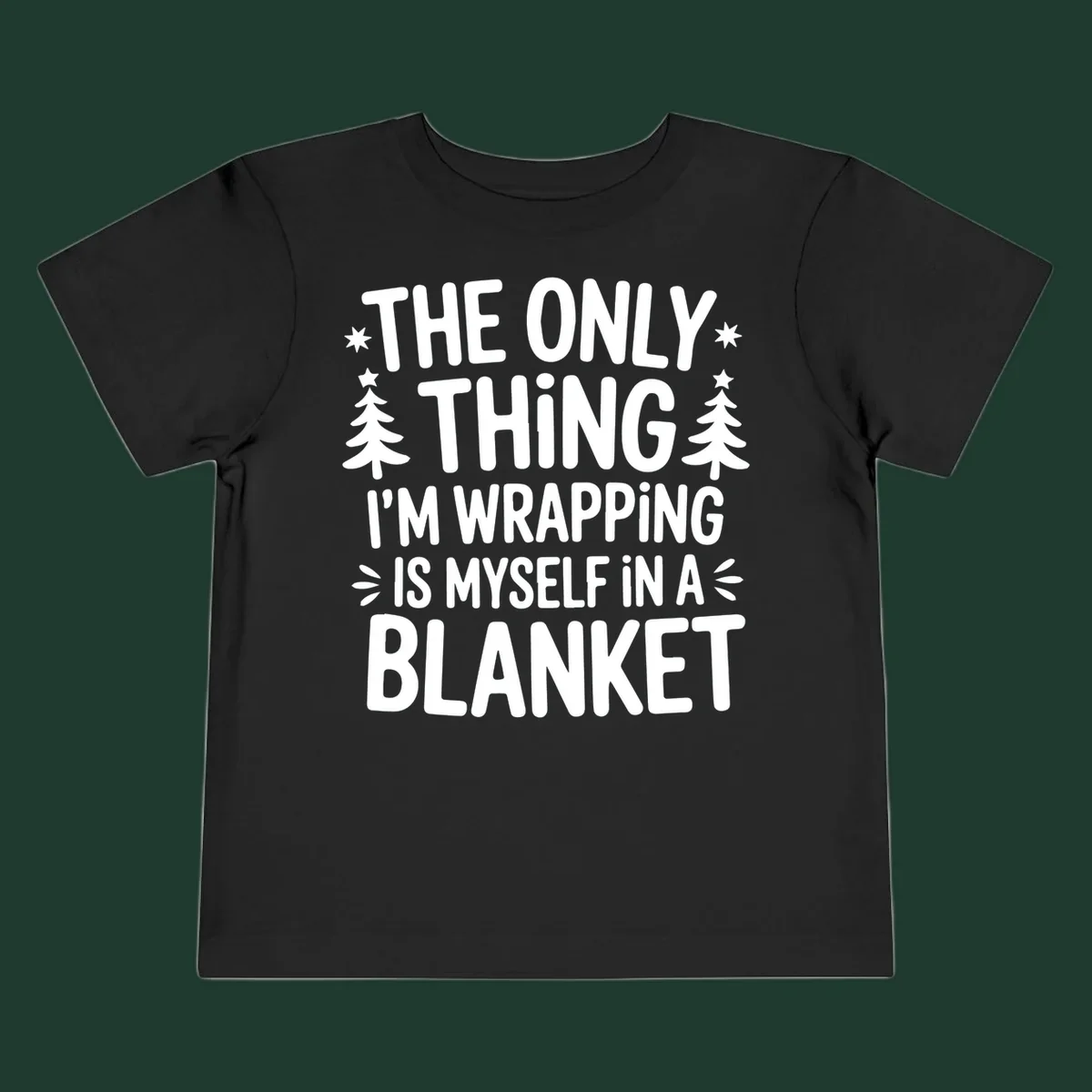 The Only Thing I'm Wrapping Is Myself In A Blanket text design with stars and Christmas trees.