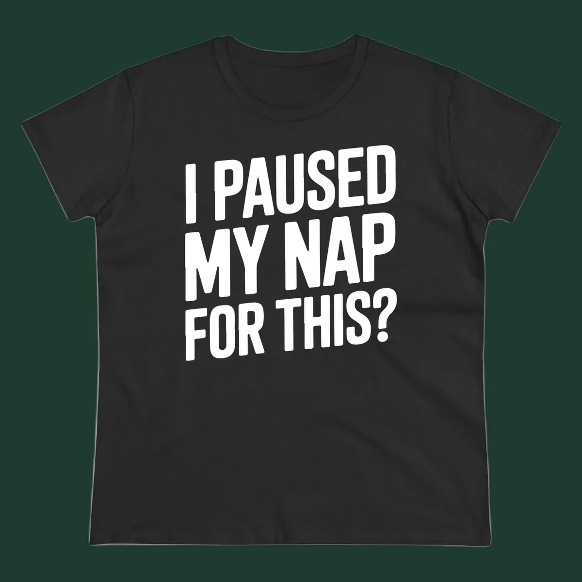 White typography quote 'I PAUSED MY NAP FOR THIS?' on a black background.