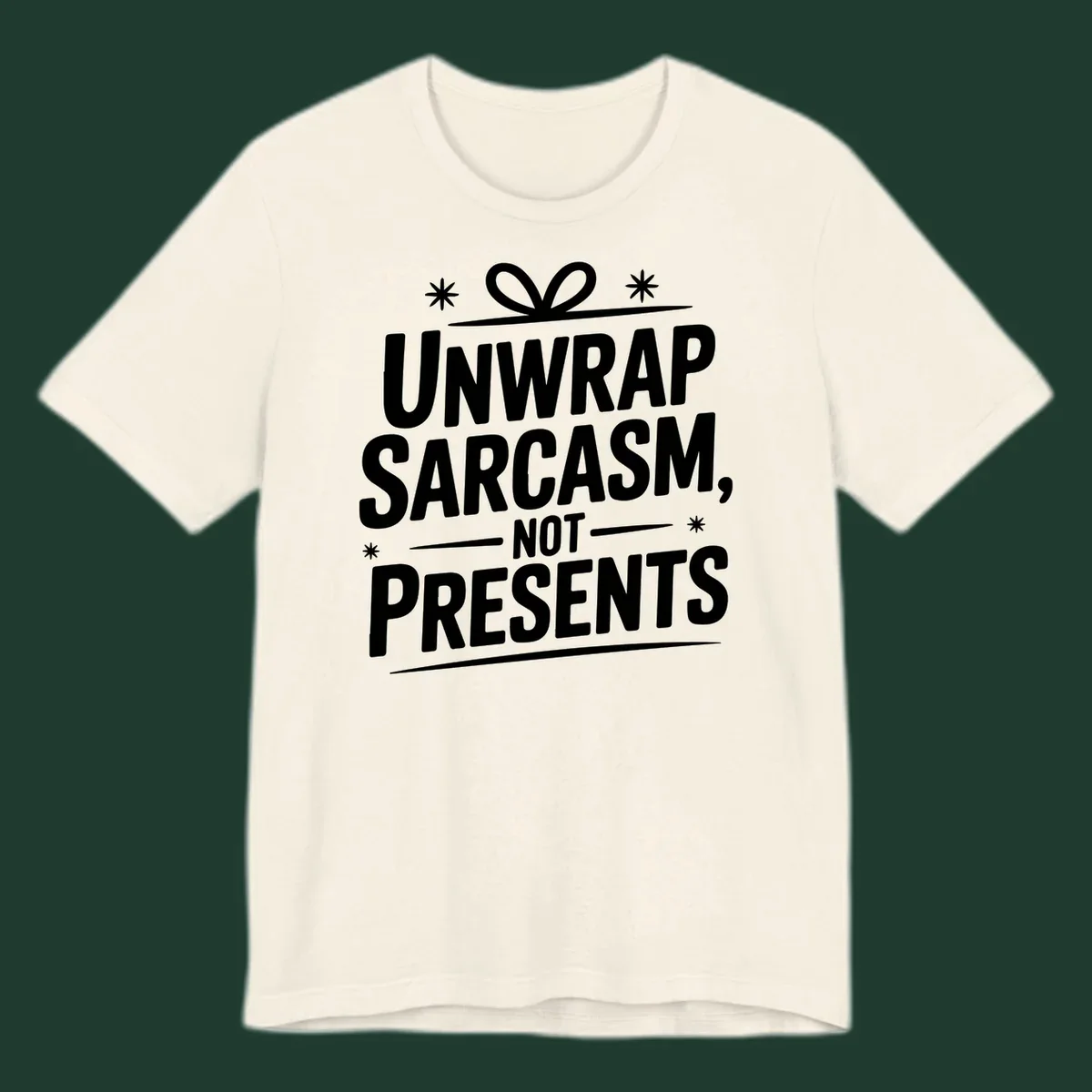 Unwrap Sarcasm Not Presents text design with snowflakes and gift ribbon.