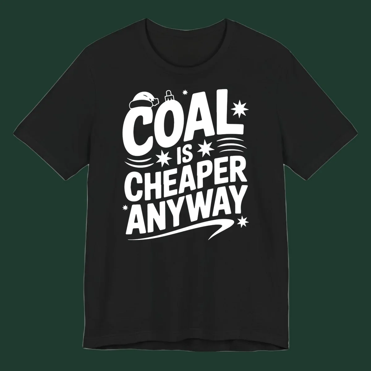 Coal is Cheaper Anyway text design with Santa hat and ornament.