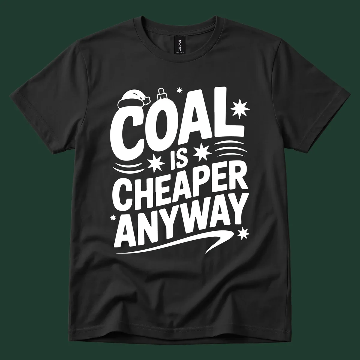 Coal is Cheaper Anyway text design with Santa hat and ornament.
