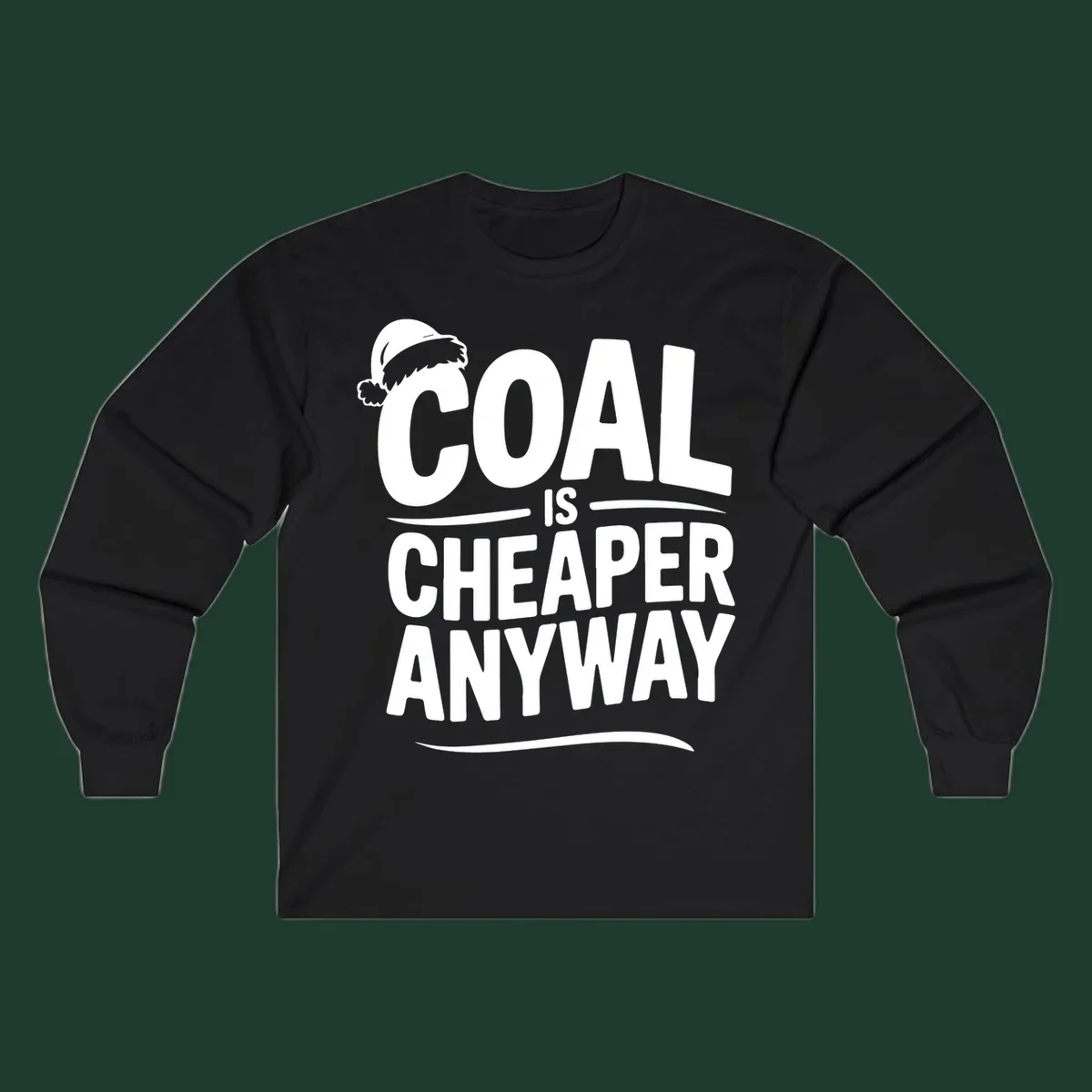 Coal is cheaper anyway text with santa hat graphic
