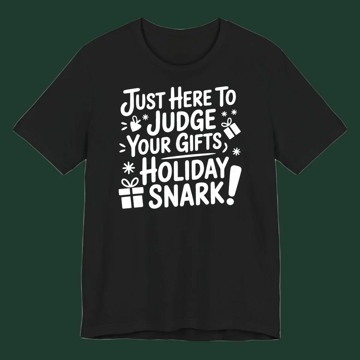 White text design with gift boxes and stars reads 'Just Here To Judge Your Gifts, Holiday Snark!'