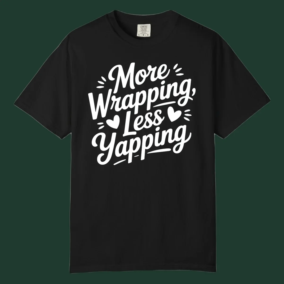 More Wrapping Less Yapping typography design with hearts and dashes.