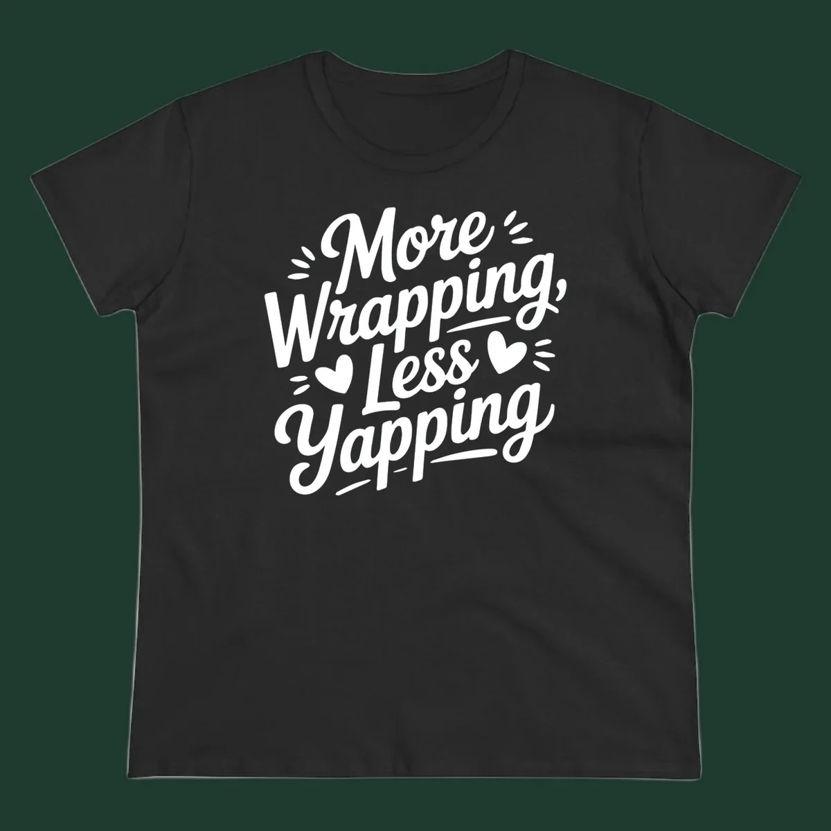 More Wrapping Less Yapping typography design with hearts and dashes.
