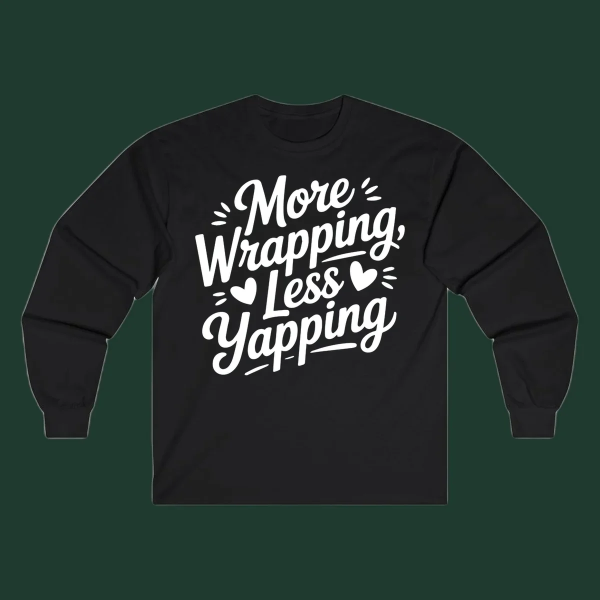 More Wrapping Less Yapping typography design with hearts and dashes.
