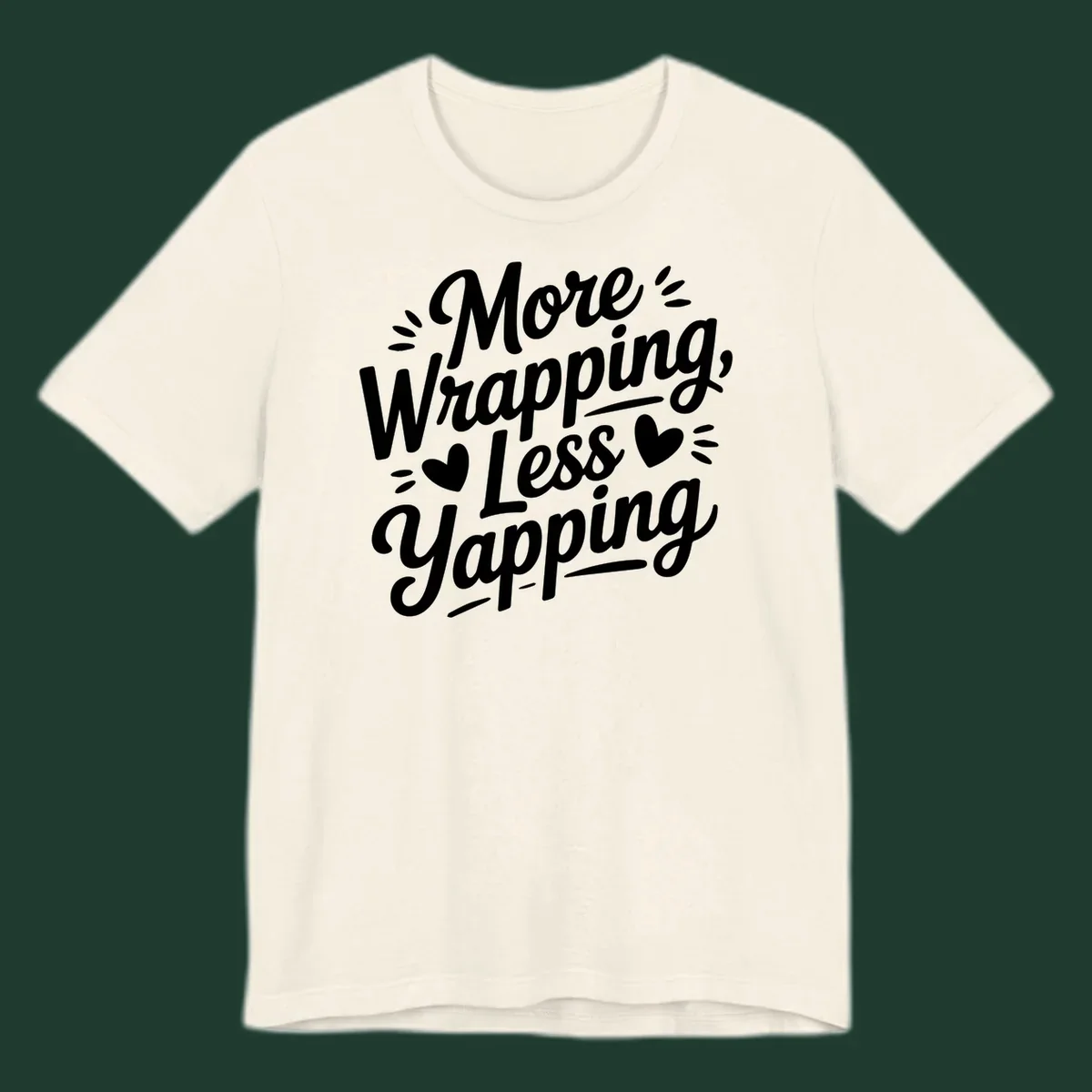 More Wrapping Less Yapping typography design with hearts and dashes.