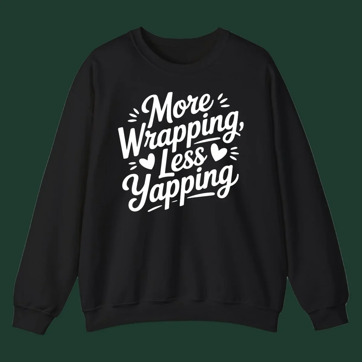 More Wrapping Less Yapping typography design with hearts and dashes.