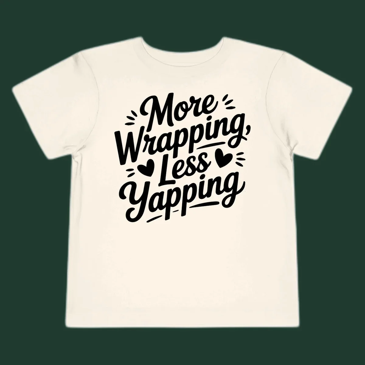More Wrapping Less Yapping typography design with hearts and dashes.