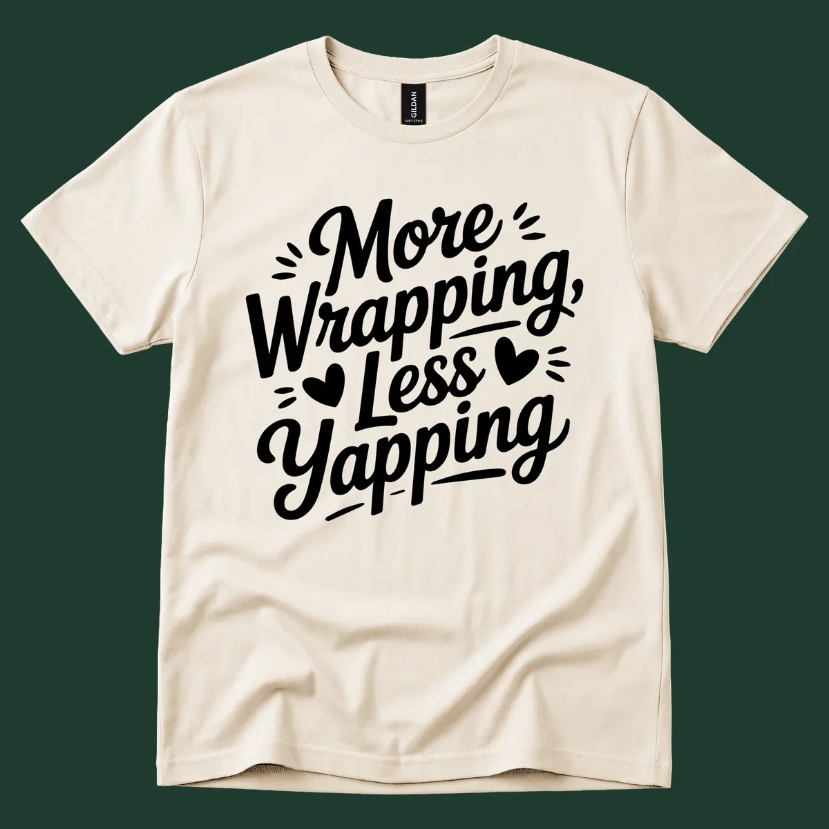 More Wrapping Less Yapping typography design with hearts and dashes.