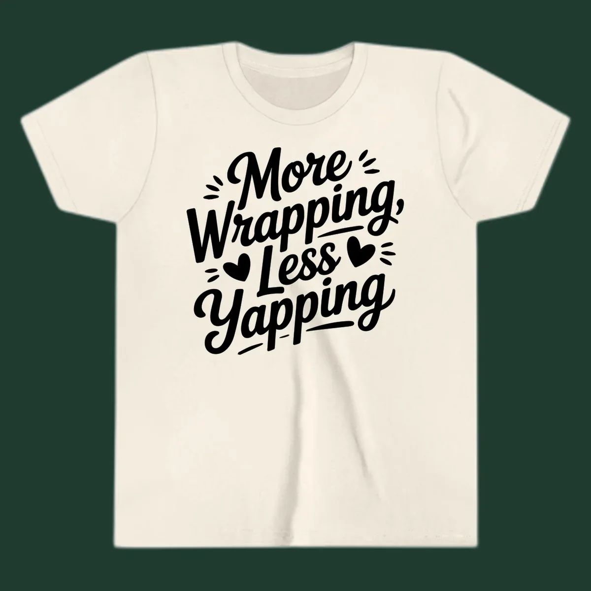More Wrapping Less Yapping typography design with hearts and dashes.