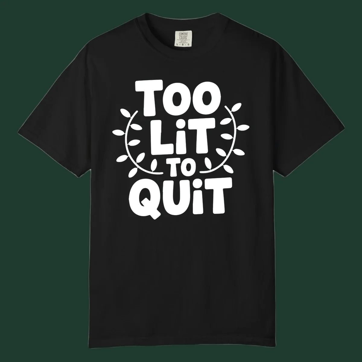 Too Lit To Quit phrase with leafy branches graphic.